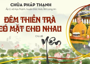 Đêm thiền trà Có mặt cho nhau chùa Pháp Thạnh – Chủ đề: “Yên”
