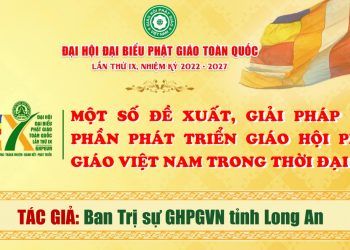 MỘT SỐ ĐỀ XUẤT, GIẢI PHÁP GÓP PHẦN PHÁT TRIỂN GIÁO HỘI PHẬT GIÁO VIỆT NAM TRONG THỜI ĐẠI MỚI