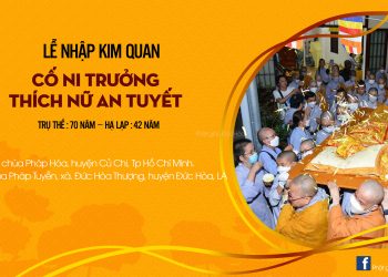 Lễ nhập kim quan Cố Ni trưởng Thích nữ An Tuyết, trụ trì chùa Pháp Tuyền tân viên tịch