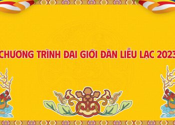 CHƯƠNG TRÌNH ĐẠI GIỚI ĐÀN LIỄU LẠC 2023
