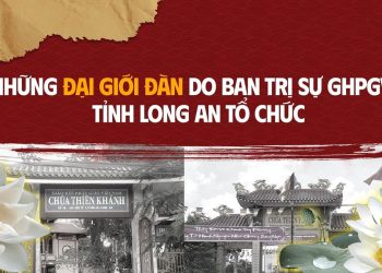 NHỮNG ĐẠI GIỚI ĐÀN DO BAN TRỊ SỰ GHPGVN TỈNH LONG AN TỔ CHỨC
